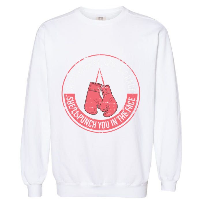 SheLl Punch You In The Face Boxing Kickboxing Boxing Gift Garment-Dyed Sweatshirt