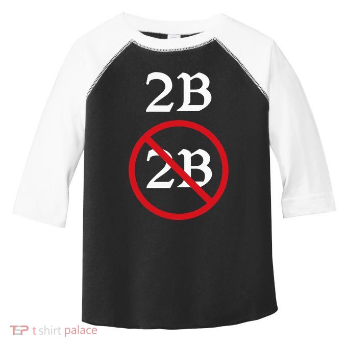 Shakespeare Quote 2b Or Not To Be Hamlet Toddler Fine Jersey T-Shirt