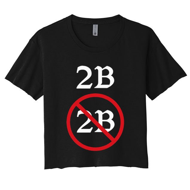 Shakespeare Quote 2b Or Not To Be Hamlet Crop Top