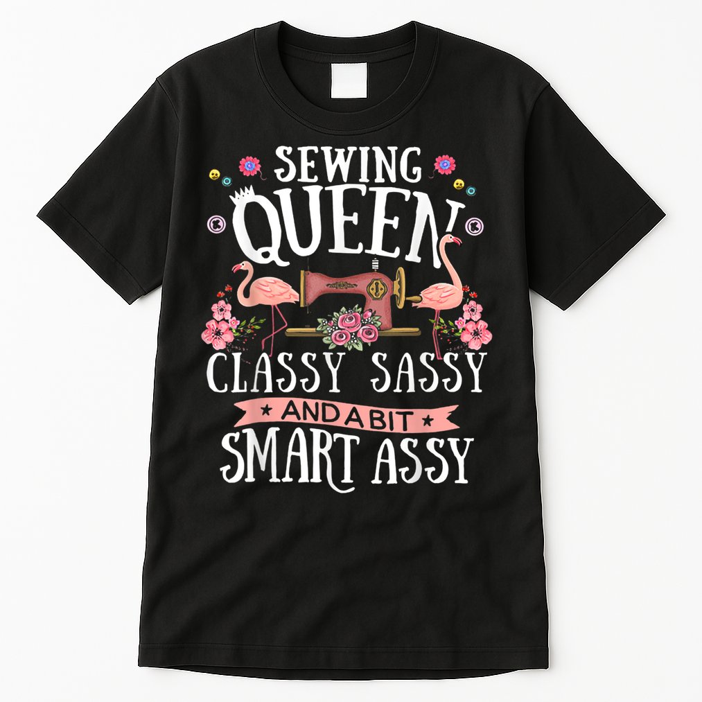 Sewing Queen Classy Sassy And A Bit Smart Assy Sewer Tall T-Shirt