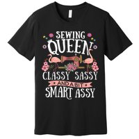 Sewing Queen Classy Sassy And A Bit Smart Assy Sewer Premium T-Shirt