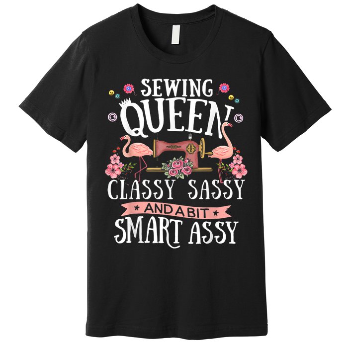 Sewing Queen Classy Sassy And A Bit Smart Assy Sewer Premium T-Shirt