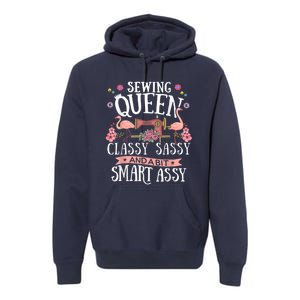 Sewing Queen Classy Sassy And A Bit Smart Assy Sewer Premium Hoodie