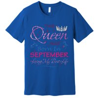 September Queen Cute Queens Born In September Gift Premium T-Shirt