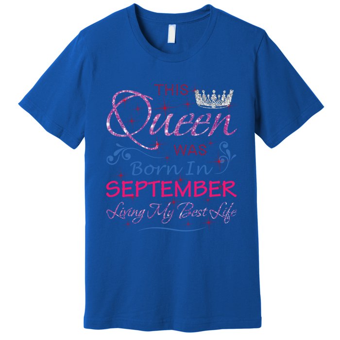 September Queen Cute Queens Born In September Gift Premium T-Shirt