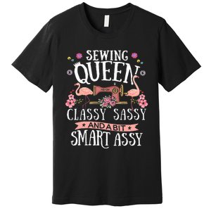 Sewing Queen Classy Sassy And A Bit Smart Assy Sewer Gift Premium T-Shirt