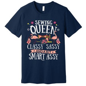 Sewing Queen Classy Sassy And A Bit Smart Assy Sewer Gift Premium T-Shirt