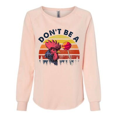 Sarcastic Quote DonT Be A Cock Sucker Funny Humoristic Womens California Wash Sweatshirt