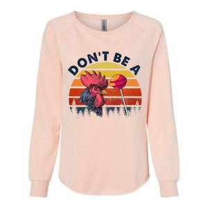 Sarcastic Quote DonT Be A Cock Sucker Funny Humoristic Womens California Wash Sweatshirt