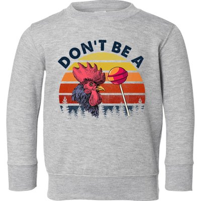 Sarcastic Quote DonT Be A Cock Sucker Funny Humoristic Toddler Sweatshirt