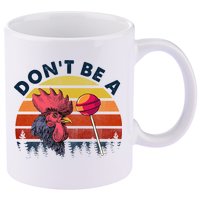Sarcastic Quote DonT Be A Cock Sucker Funny Humoristic 11oz C Handle Ceramic Mug