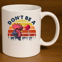 Sarcastic Quote DonT Be A Cock Sucker Funny Humoristic 11oz C Handle Ceramic Mug