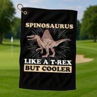 Spinosaurus Quote for a Spinosaurus Lover Golf Towel