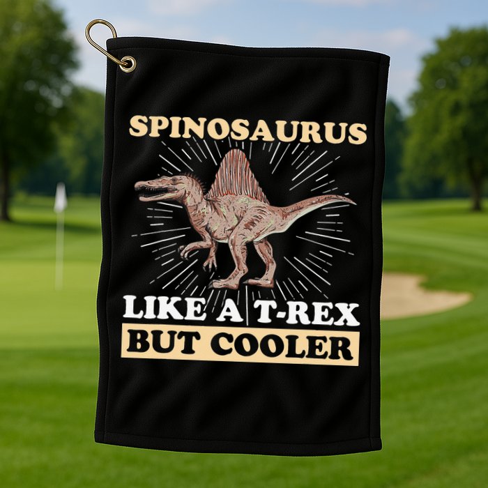 Spinosaurus Quote for a Spinosaurus Lover Golf Towel