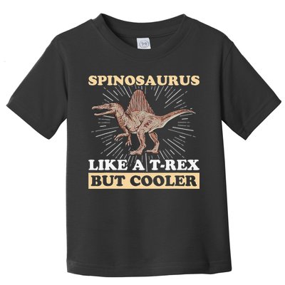 Spinosaurus Quote for a Spinosaurus Lover Toddler T-Shirt