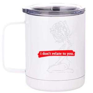 Sad Quotes I DonT Relate To You 12 oz Stainless Steel Tumbler Cup