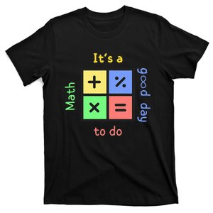 School Quote It's A Good Day To Do Math Teachers Calculator T-Shirt