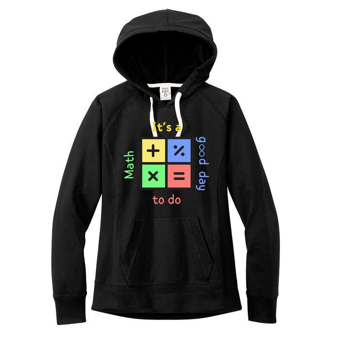 School Quote It's A Good Day To Do Math Teachers Calculator Women's Fleece Hoodie