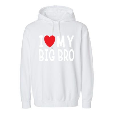 Sibling Quote I Love My Big Bro Heart Brother Gift Garment-Dyed Fleece Hoodie