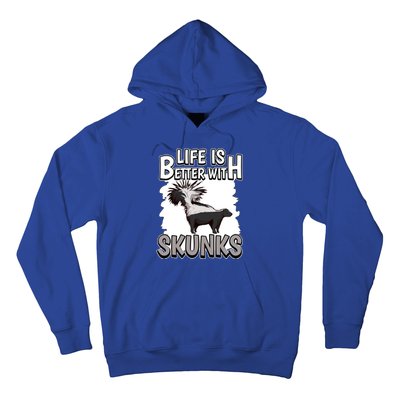 Skunk Quote Life Is Better With Skunks Gift Hoodie