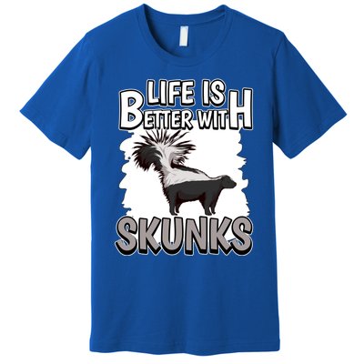 Skunk Quote Life Is Better With Skunks Gift Premium T-Shirt