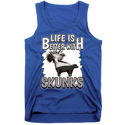 Skunk Quote Life Is Better With Skunks Gift Tank Top