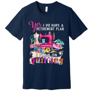 Sewing Quilting Retirement Plan Quilt Sayings Sewer Quilters Premium T-Shirt