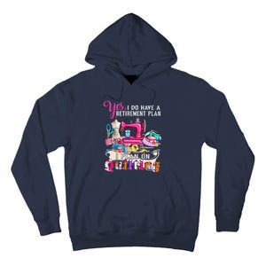 Sewing Quilting Retirement Plan Quilt Sayings Sewer Quilters Tall Hoodie