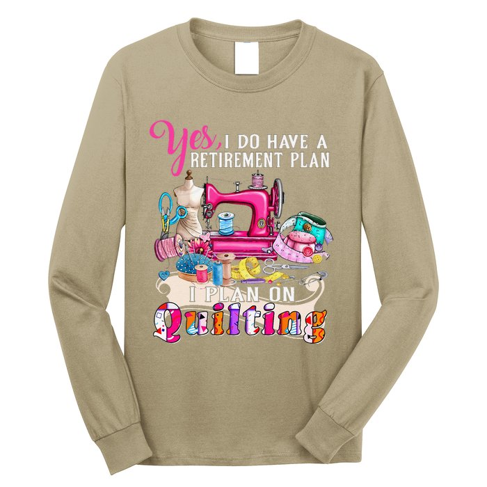 Sewing Quilting Retirement Plan Quilt Sayings Sewer Quilters Long Sleeve Shirt