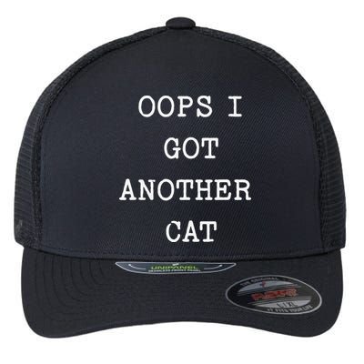 Sarcastic Quote Saying Gift Oops I Got Another Cat Mom Flexfit Unipanel Trucker Cap