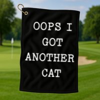 Sarcastic Quote Saying Gift Oops I Got Another Cat Mom Golf Towel