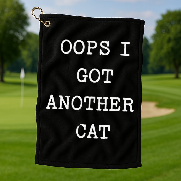 Sarcastic Quote Saying Gift Oops I Got Another Cat Mom Golf Towel
