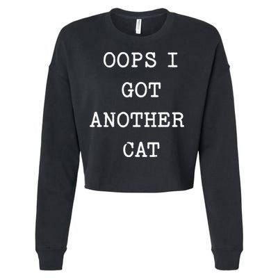 Sarcastic Quote Saying Gift Oops I Got Another Cat Mom Cropped Pullover Crew