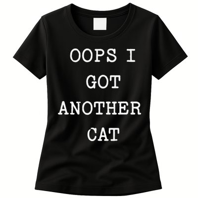Sarcastic Quote Saying Gift Oops I Got Another Cat Mom Womens T-Shirt