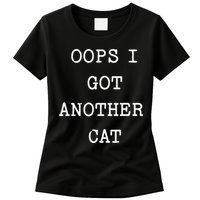 Sarcastic Quote Saying Gift Oops I Got Another Cat Mom Womens T-Shirt