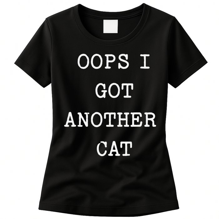 Sarcastic Quote Saying Gift Oops I Got Another Cat Mom Womens T-Shirt