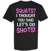 Squats? I Thought You Said Shots! Garment-Dyed Heavyweight T-Shirt