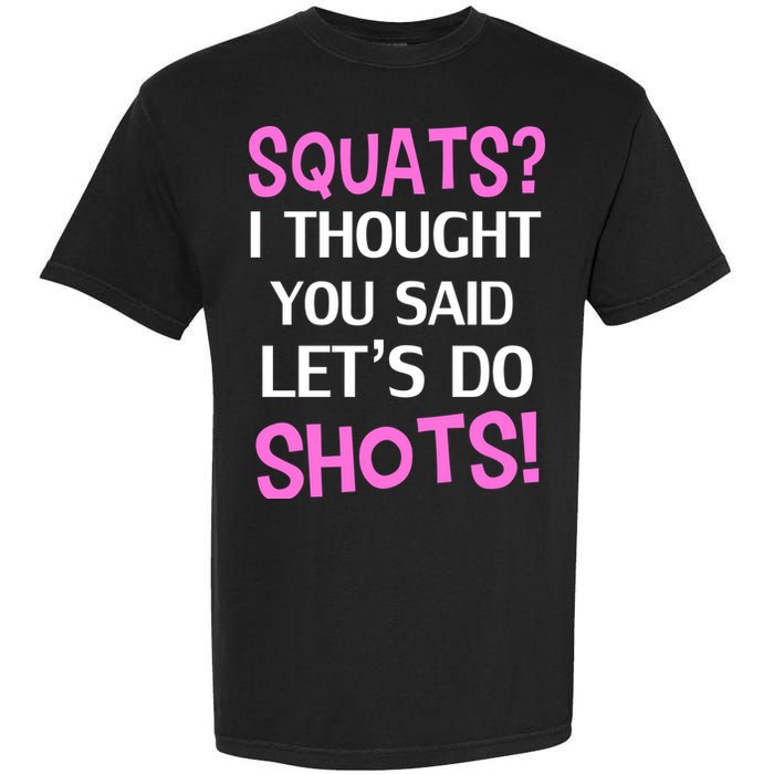Squats? I Thought You Said Shots! Garment-Dyed Heavyweight T-Shirt