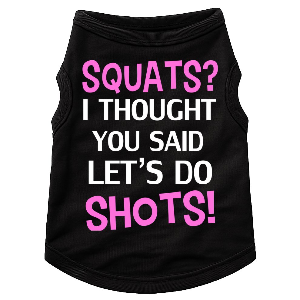 Squats? I Thought You Said Shots! Doggie Tank