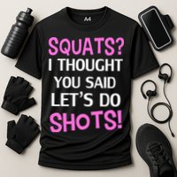 Squats? I Thought You Said Shots! Performance Shirt