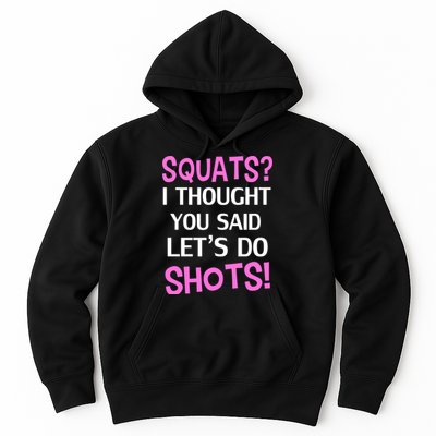 Squats? I Thought You Said Shots! Hoodie