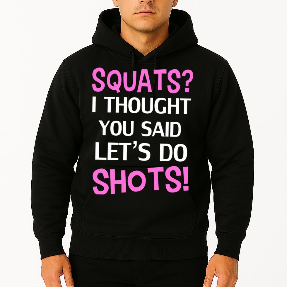 Squats? I Thought You Said Shots! Hoodie
