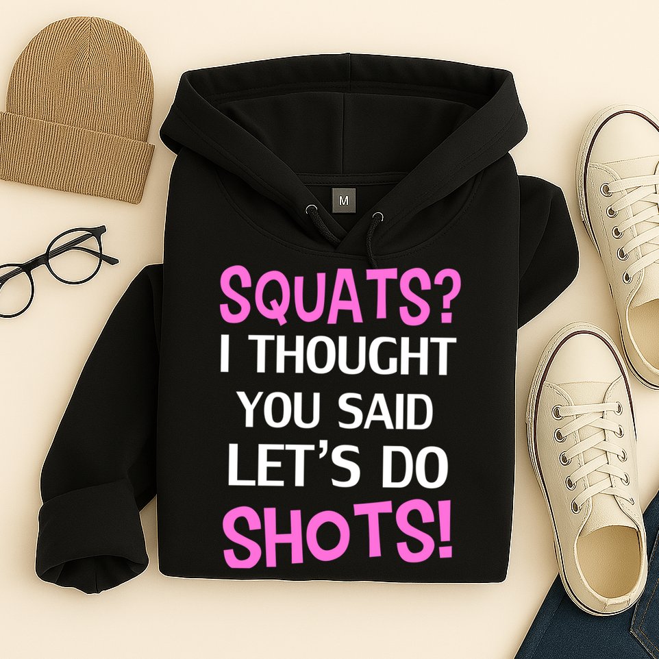 Squats? I Thought You Said Shots! Hoodie