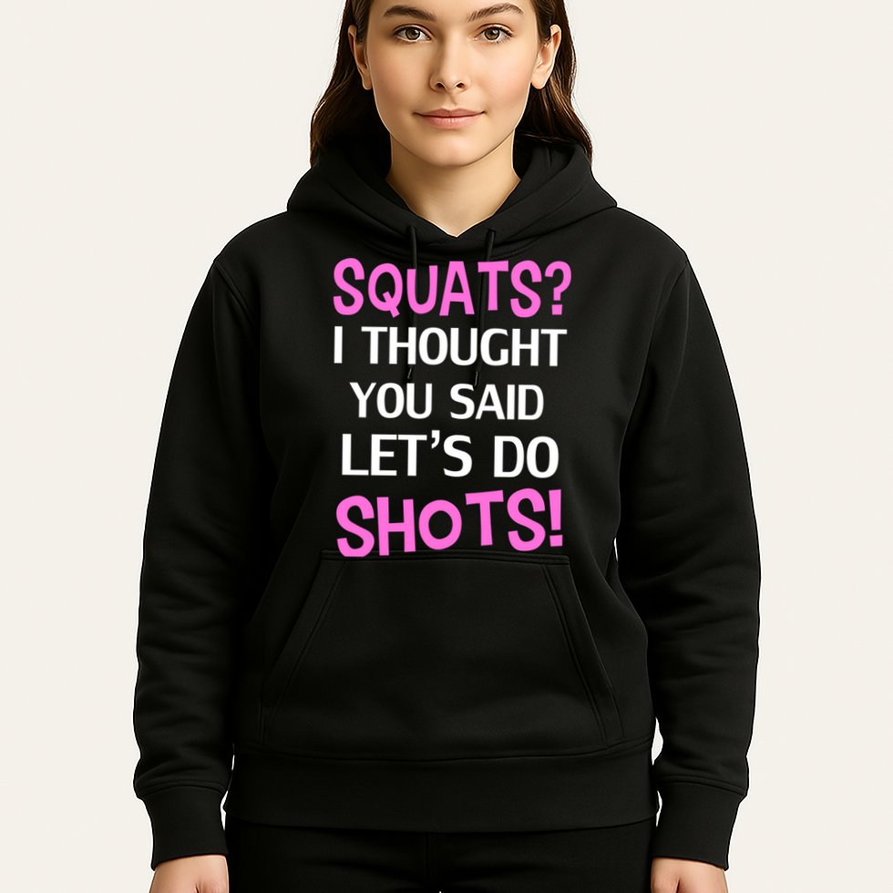 Squats? I Thought You Said Shots! Hoodie