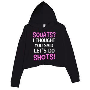 Squats? I Thought You Said Shots! Crop Fleece Hoodie