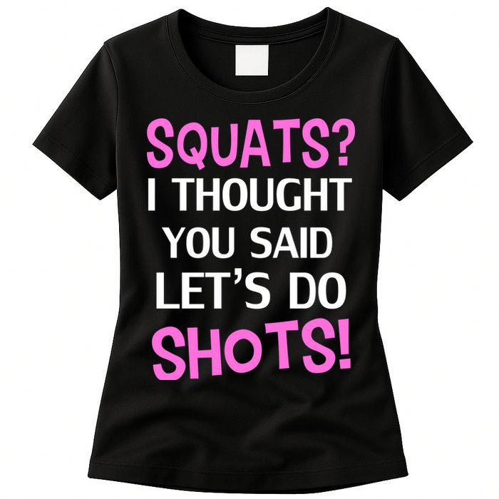 Squats? I Thought You Said Shots! Womens T-Shirt