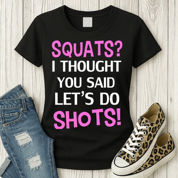 Squats? I Thought You Said Shots! Womens T-Shirt