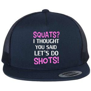 Squats? I Thought You Said Shots! Flat Bill Trucker Hat