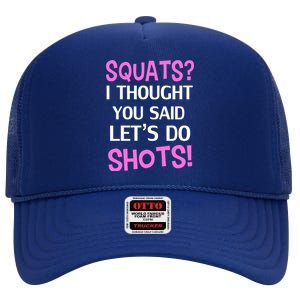 Squats? I Thought You Said Shots! High Crown Mesh Back Trucker Hat