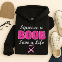 Squeeze A Boob Save A Life Breast Cancer Hoodie